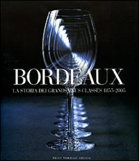 BORDEAUX - LA STORIA DEI GRANDS CRUS CLASSES 1855-2005