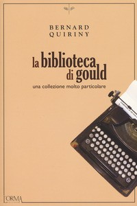 BIBLIOTECA DI GOULD - UNA COLLEZIONE MOLTO PARTICOLARE di QUIRINY BERNARD