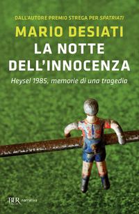 NOTTE DELL\'INNOCENZA - HEYSEL 1985 MEMORIE DI UNA TRAGEDIA
