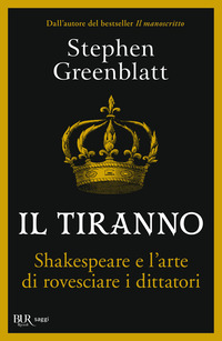 TIRANNO - SHAKESPEARE E L\'ARTE DI ROVESCIARE I DITTATORI