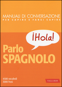 PARLO SPAGNOLO - MANUALI DI CONVERSAZIONE