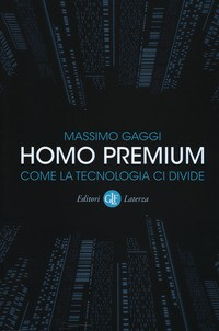 HOMO PREMIUM - COME LA TECNOLOGIA CI VEDE di GAGGI MASSIMO