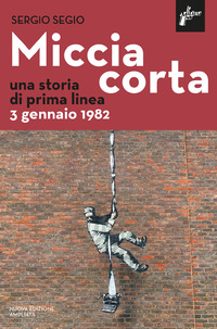 MICCIA CORTA - UNA STORIA DI PRIMA LINEA. 3 GENNAIO 1982