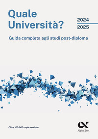 QUALE UNIVERSITA\' ? 2024 - 2025 - GUIDA COMPLETA AGLI STUDI POST DIPLOMA