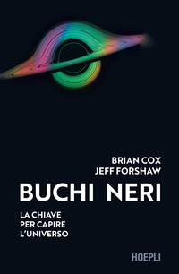 BUCHI NERI - LA CHIAVE PER CAPIRE L\'UNIVERSO