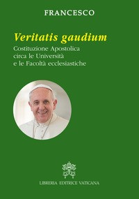 VERITATIS GAUDIUM - COSTITUZIONE APOSTOLICA CIRCA LE UNIVERSITA\' E LE FACOLTA\' ECCLESIASTICHE di PAPA FRANCESCO