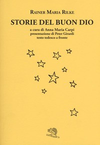 STORIE DEL BUON DIO - TESTO TEDESCO A FRONTE di RILKE RAINER MARIA