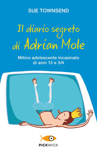 DIARIO SEGRETO DI ADRIAN MOLE - MITICO ADOLESCENTE INCASINATO DI ANNI 13 E 3/4