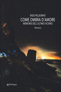 COME OMBRA D\'AMORE - MEMORIE DELL\'ULTIMO VICARIO
