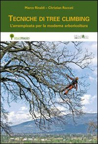 TECNICHE DI TREE CLIMBING - L\'ARRAMPICATA PER LA MODERNA ARBORICOLTURA