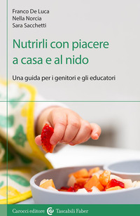 NUTRIRLI CON PIACERE A CASA E AL NIDO - UNA GUIDA PER I GENITORI E GLI EDUCATORI