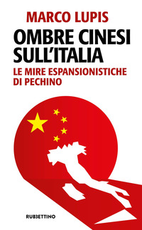 OMBRE CINESI SULL\'ITALIA - LE MIRE ESPANSIONISTICHE DI PECHINO