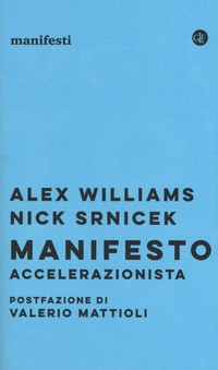 MANIFESTO ACCELERAZIONISTA di WILLIAMS A. - SRNICEK N.