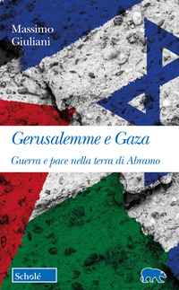 GERUSALEMME E GAZA - GUERRA E PACE NELLA TERRA DI ABRAMO