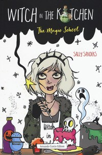 WITCH IN THE KITCHEN - THE MAGIC SCHOOL di SANDERS SALLY