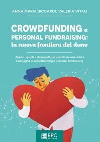 CROWDFUNDING E PERSONAL FUNDRAISING LA NUOVA FRONTIERA DEL DONO di SICCARDI A.M. - VITALI V.