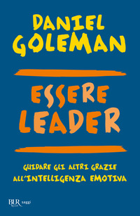 ESSERE LEADER - GUIDARE GLI ALTRI GRAZIE ALL\'INTELLIGENZA EMOTIVA di GOLEMAN D. - BOYTZIS R.E. - MCKEE A.