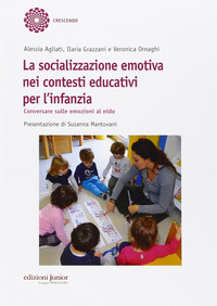SOCIALIZZAZIONE EMOTIVA NEI CONTESTI EDUCATIVI PER L\'INFANZIA di AGLIATI A. - GRAZZANI I. ORNAGHI V.
