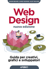 WEB DESIGN - GUIDA PER CREATIVI GRAFICI E SVILUPPATORI di BEAIRD J. - GEORGE J. - WALKER