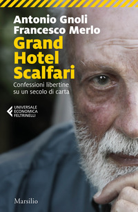 GRAND HOTEL SCALFARI - CONFESSIONI LIBERTINE SU UN SECOLO DI CARTA di GNOLI A. - MERLO F.