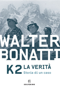 K2 LA VERITA\' - STORIA DI UN CASO di BONATTI WALTER