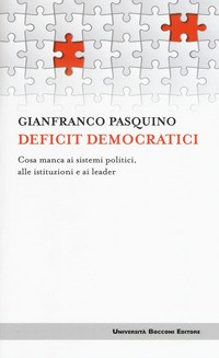 DEFICIT DEMOCRATICI - COSA MANCA AI SISTEMI POLITICI, ALLE ISTITUZIONI E AI LEADER di PASQUINO GIANFRANCO