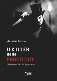 KILLER DELLE PROSTITUTE - INDAGINE SU JACK LO SQUARTATORE