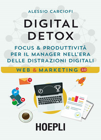 DIGITAL DETOX - FOCUS E PRODUTTIVITA\' PER IL MANAGER NELL\'ERA DELLE DISTRAZIONI DIGITALI