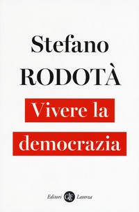 VIVERE LA DEMOCRAZIA di RODOTA\' STEFANO