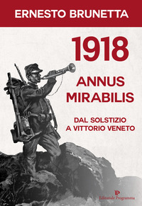 1918 ANNUS MIRABILIS DAL SOSTIZIO A VITTORIO VENETO