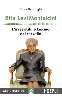 RITA LEVI MONTALCINI - L\'IRRESISTIBILE FASCINO DEL CERVELLO