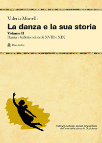 DANZA E LA SUA STORIA 2 - DANZA E BALLETTO NEI SECOLI XVIII E XIX