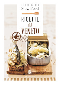 RICETTE DEL VENETO - IN CUCINA CON SLOW FOOD