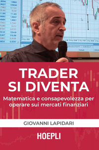 TRADER SI DIVENTA - MATEMATICA E CONSAPEVOLEZZA PER OPERARE SUI MERCATI FINANZIARI