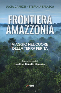 FRONTIERA AMAZZONIA - VIAGGIO NEL CUORE DELLA TERRA FERITA