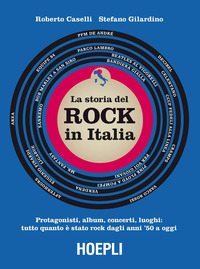 STORIA DEL ROCK IN ITALIA - PROTAGONISTI ALBUM CONCERTI LUOGHI TUTTO QUANTO E\' STATO