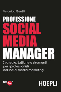 PROFESSIONE SOCIAL MEDIA MANAGER - STRATEGIE TATTICHE E STRUMENTI PER I PROFESSIONISTI DEL SOCIAL