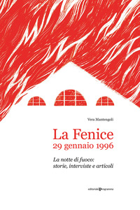 FENICE 29 GENNAIO 1996 - LA NOTTE DI FUOCO STORIE INTERVISTE E ARTICOLI