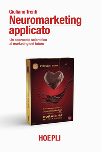 NEUROMARKETING APPLICATO - UN APPROCCIO SCIENTIFICO AL MARKETING DEL FUTURO