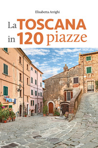TOSCANA IN 120 PIAZZE