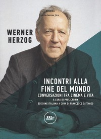INCONTRI ALLA FINE DEL MONDO - CONVERSAZIONI TRA CINEMA E VITA di HERZOG WERNER