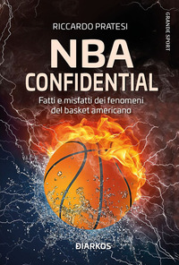 NBA CONFIDENTIAL - FATTI E MISFATTI DEI FENOMENI DEL BASKET AMERICANO