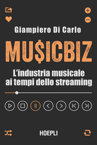 MUSICBIZ - L\'INDUSTRIA MUSICALE AI TEMPI DELLO STREAMING
