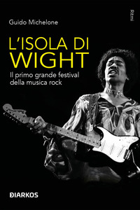 ISOLA DI WIGHT - IL PRIMO GRANDE FESTIVAL DELLA MUSICA ROCK