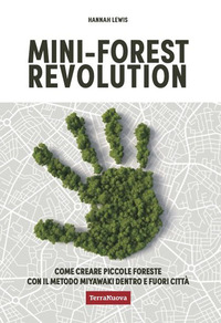MINI FOREST REVOLUTION - COME CREARE PICCOLE FORESTE CON IL METODO MIYAWAKI DENTRO E FUORI