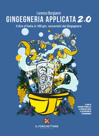 GINGEGNERIA APPLICATA 2.0 - IL GIRO D\'ITALIA IN 100 GIN RACCONTATI DAL GINGEGNERE