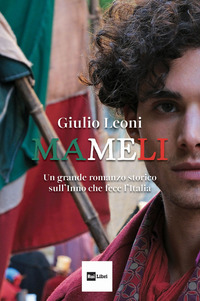 MAMELI - UN GRANDE ROMANZO STORICO SULL\'INNO CHE FECE L\'ITALIA