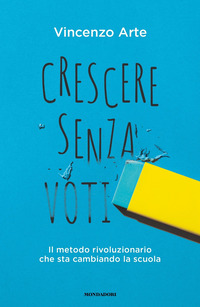 CRESCERE SENZA VOTI - IL METODO RIVOLUZIONARIO CHE STA CAMBIANDO LA SCUOLA