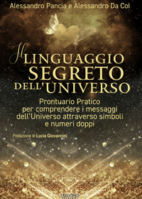 LINGUAGGIO SEGRETO DELL\'UNIVERSO - PRONTUARIO PRATICO PER COMPRENDERE I MESSAGGI DELL\'UNIVERSO