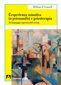 ESPERIENZA SOMATICA IN PSICOANALISI E PSICOTERAPIA di CORNELL WILLIAM F.